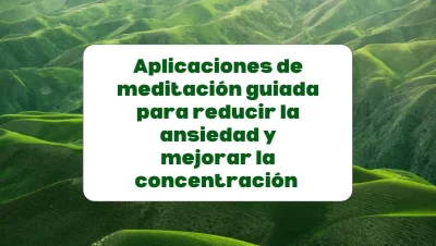 Las mejores aplicaciones de meditación guiada para mejorar la concentración