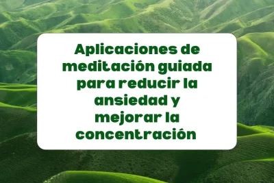 Las mejores aplicaciones de meditación guiada para mejorar la concentración