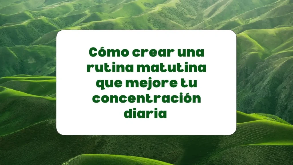 Rutina matutina para mejorar la concentración