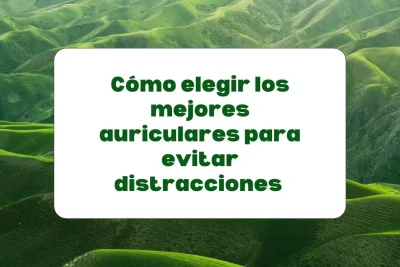 Los mejores auriculares para evitar distracciones