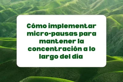 Cómo implementar micro-pausas para mantener la concentración a lo largo del día