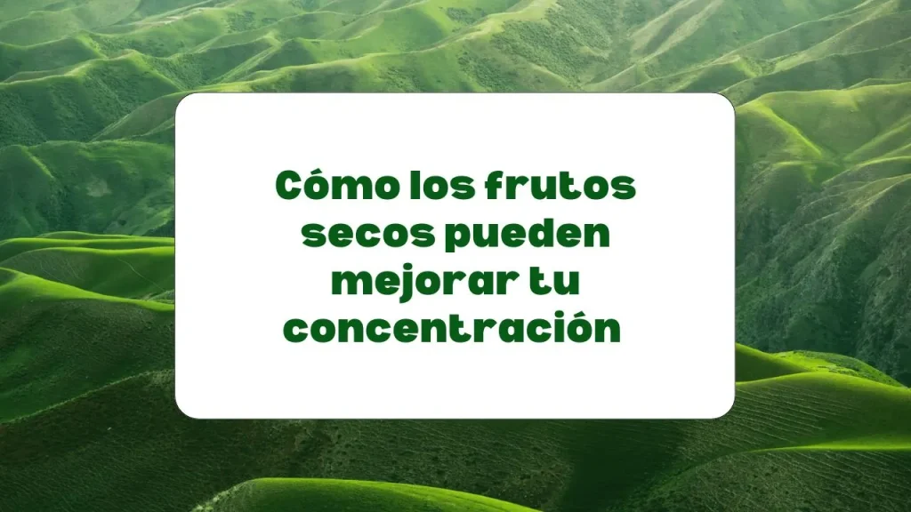 Come frutos secos para mejorar la concentración