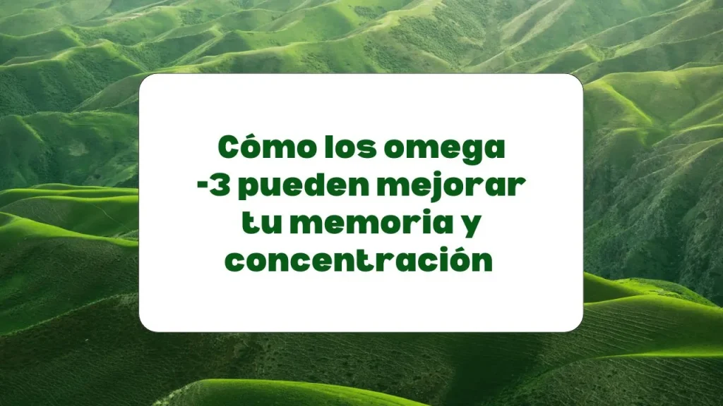 Omega-3 para mejorar la memoria y la concentración