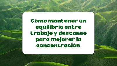 equilibrio entre trabajo y descanso para mejorar la concentración