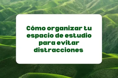 Cómo organizar el espacio de estudio para evitar distracciones