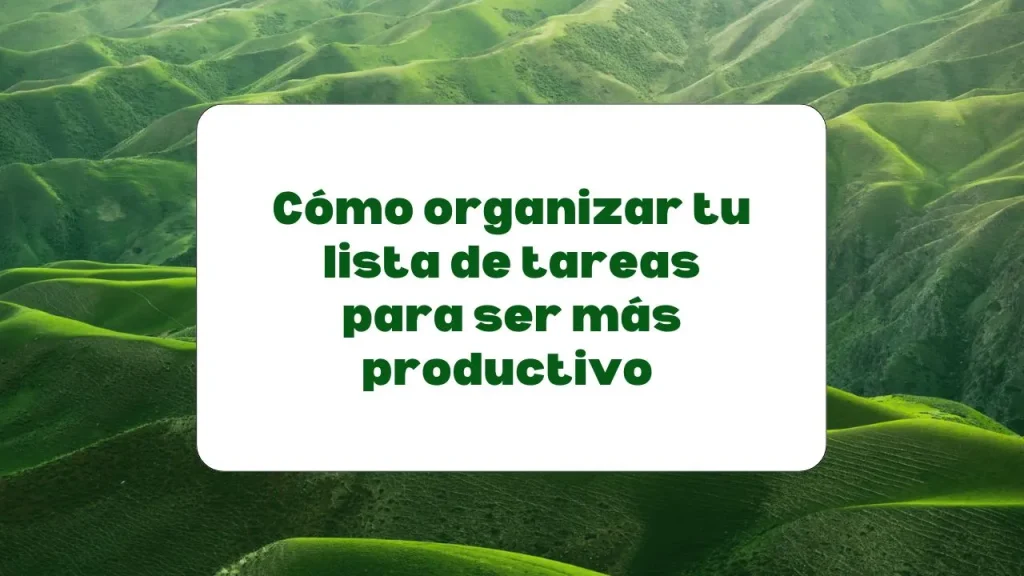 Cómo organizar la lista de tareas para ser más productivo