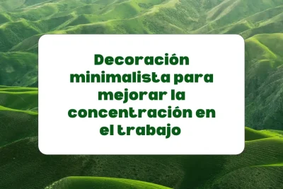 Decoración minimalista para mejorar la concentración en el trabajo