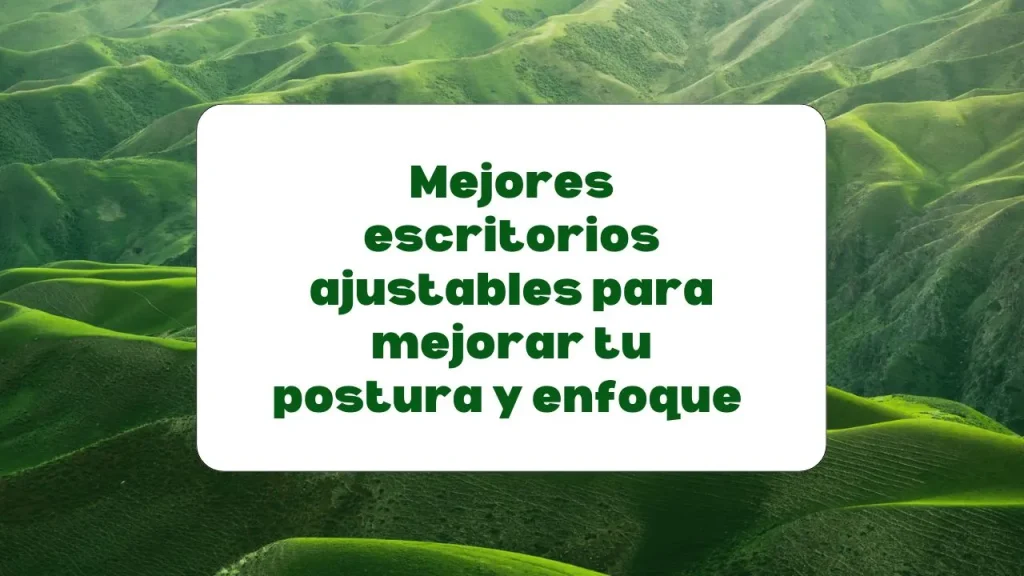 escritorios ajustables para mejorar la concentración