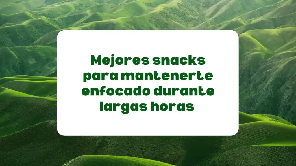 Snacks para mejorar el enfoque