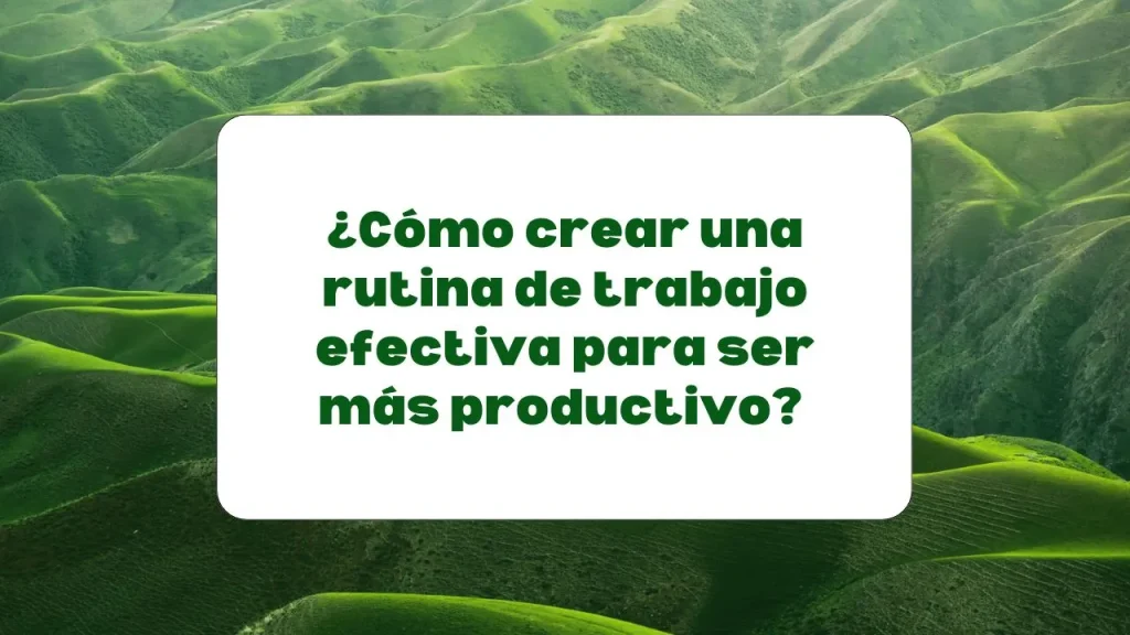Rutina de trabajo para ser más productivo