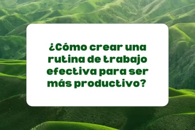 Rutina de trabajo para ser más productivo