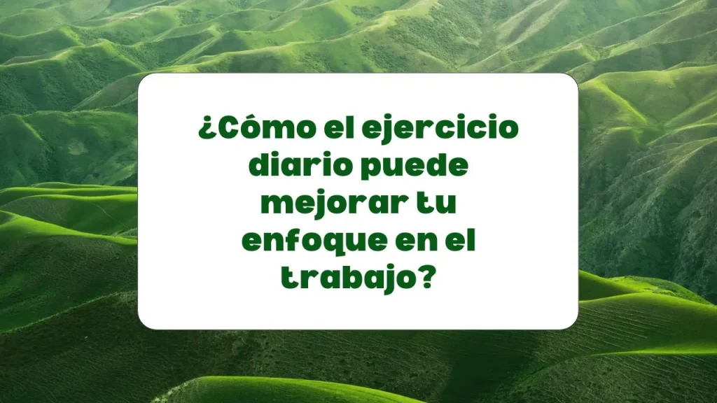 ejercicio para mejorar el enfoque en el trabajo