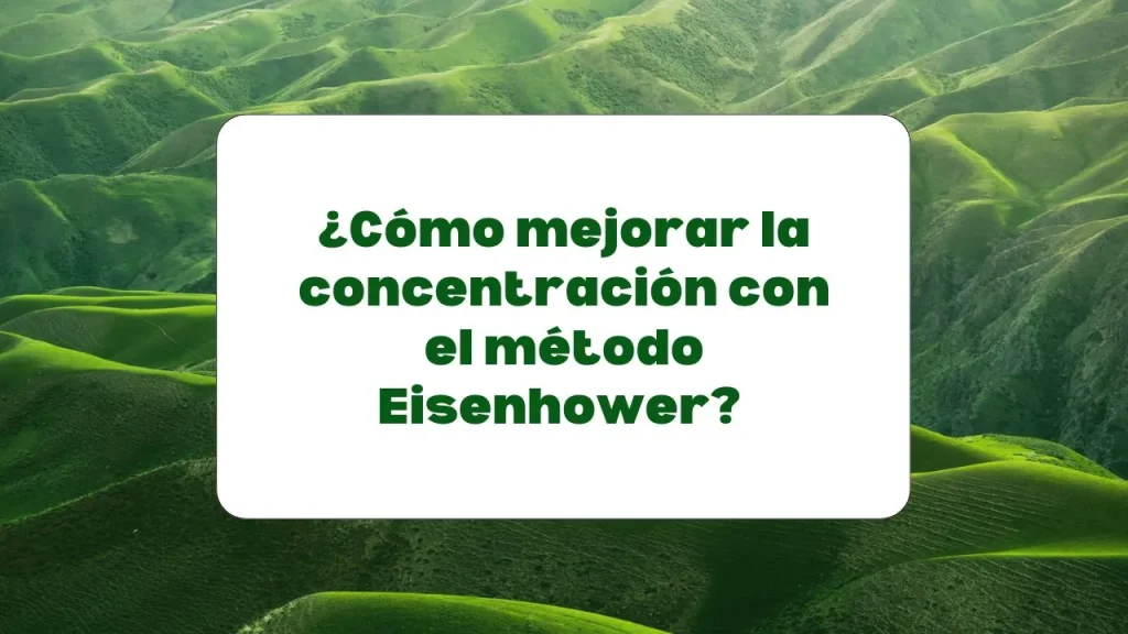 método Eisenhower para mejorar la concentración