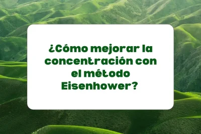 método Eisenhower para mejorar la concentración