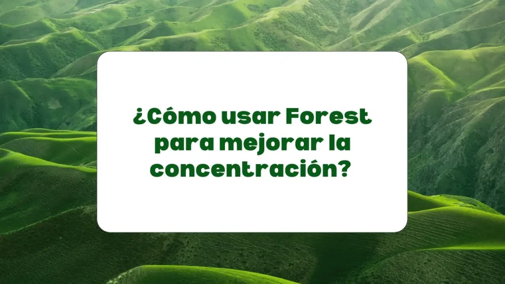 Usar Forest app de concentracíon