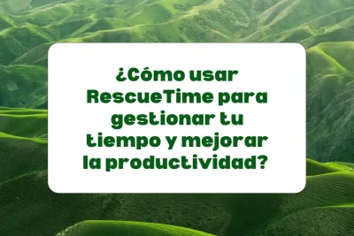 RescueTime para gestionar el tiempo y mejorar la productividad