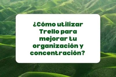Cómo usar Trello para mejorar la organización y la concentración