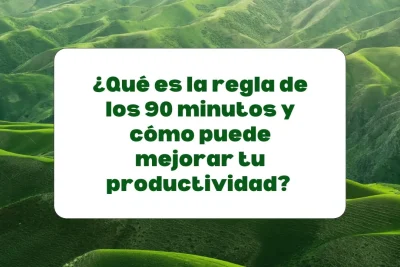 Regla de los 90 minutos para mejorar productividad